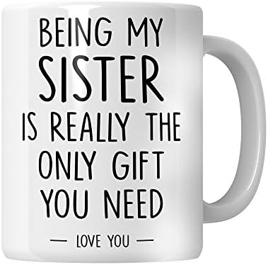 WG - Gift for Sister Sister Gifts from Sister, Being My Sister is The Only Gift You Need Mug, Birthday Gifts for Sister
