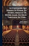  Le Chevalier Qui Donna Sa Femme Au Diable, Miracle De Notre-dame, En Deux Tableaux, En Vers...