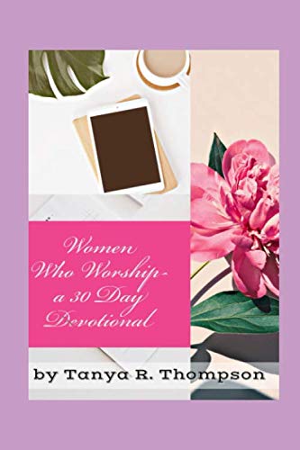 Women Who Worship: A 30 Day Devotional (Glory After the Rain Series)