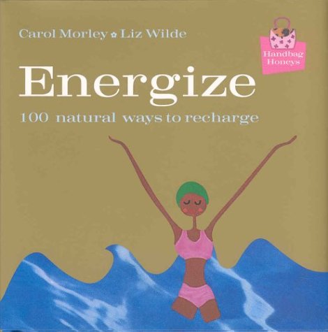 Handbag Honeys: Energize Morley, Carol; Wilde, Elizabeth