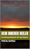  Dein innerer Heiler: Ein tiefenpsychologischer 365-Tage-Begleiter