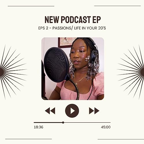 Ep 2: Passions/ Life In Your 20's