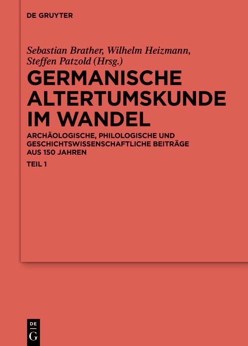 Germanische Altertumskunde im Wandel: Archäologische, philologische und geschichtswissenschaftliche Beiträge aus 150 Jahren (Ergänzungsbände zum Reallexikon ... Altertumskunde 100) (German Edition)