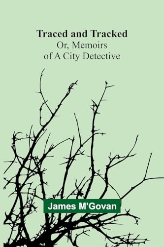 Traced and Tracked; Or, Memoirs of a City Detective