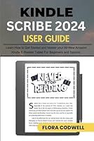 Kindle Scribe 2024 User Guide: Learn How to Get Started and Master your All-New Amazon Kindle E-Reader Tablet for Beginners and Seniors B0D5771GL3 Book Cover