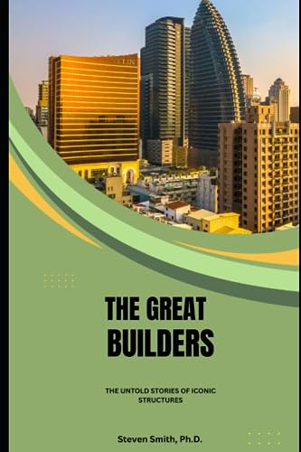 The Great Builders: The Untold Stories of Iconic Structures