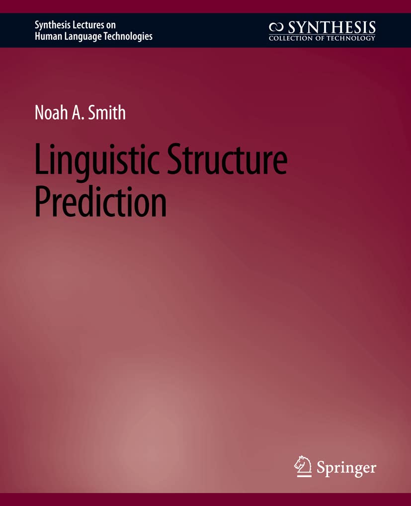 Linguistic Structure Prediction (Synthesis Lectures on Human Language Technologies)