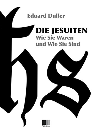 Die Jesuiten. Wie sie waren und wie sie sind (Illustriert) (German Edition)