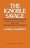 The Ignoble Savage: American Literary Racism, 1790-1890 (Contributions in American Studies)