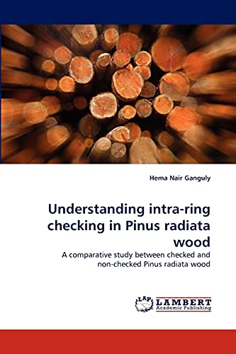 Understanding intra-ring checking in Pinus radiata wood: A comparative study