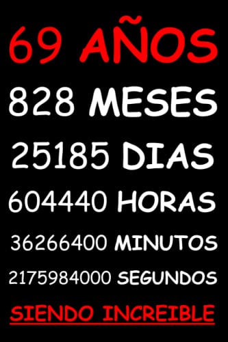 69 AÑOS SIENDO INCREIBLE: REGALO HOMBRE O MUJER 69 AÑOS DE CUMPLEAÑOS ORIGINAL Y DIVERTIDO , CUADERNO DE APUNTES O AGENDA, DIARIO, LEBRETA DE NOTAS..