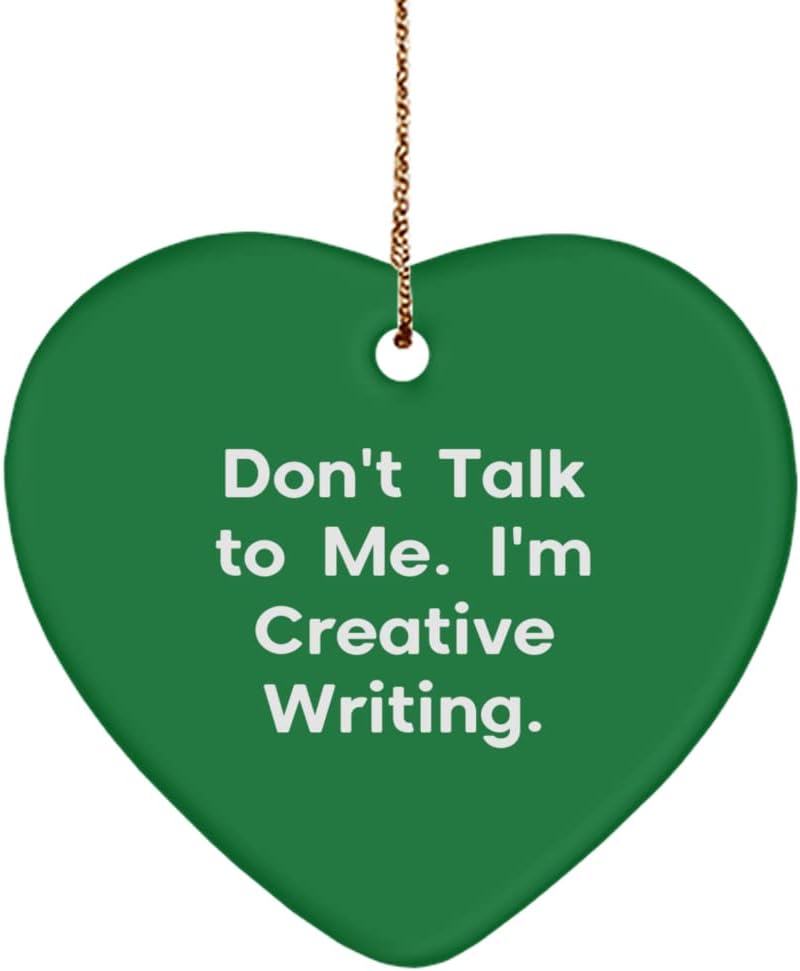 Perfect Creative Writing Gifts, Don't Talk to Me. I'm Creative Writing., Holiday Heart Ornament for Creative Writing