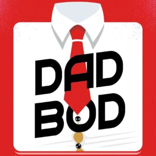 DadBodPod Episode 74 Pick It Up, Drop It Dad!!!!!