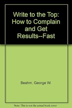 Paperback Write to the Top: How to Complain and Get Results--Fast! Book