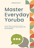 Master Everyday Yoruba: Words, Phrases & Tips for Real-Life Conversations