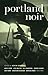 Portland Noir (Akashic Noir)