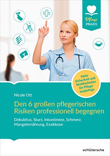 Den 6 großen pflegerischen Risiken professionell begegnen: Dekubitus, Sturz, Inkontinenz, Schmerz, Mangelernährung, Exsikkose. Mehr Sicherheit und Wohlbefinden für Pflegebedürftige