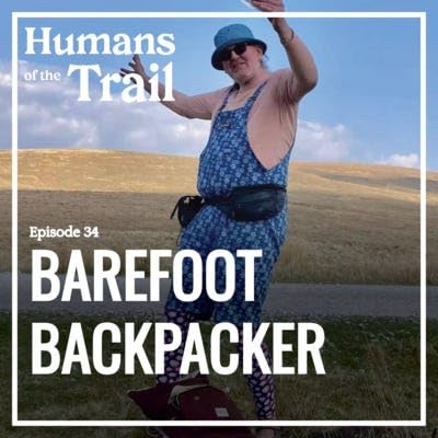 Humans of the Trail Episode 34 - Unapologetically and authentically being who you are and want to be with Barefoot Backpacker.