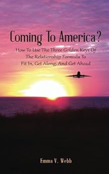 Paperback Coming To America?: How To Use The Three Golden Keys Of The Relationship Formula To Fit In, Get Along, And Get Ahead Book