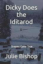 Dicky Does the Iditarod: Dreams Come True