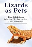 Lizards as Pets. Lizards Pets Care, Behavior, Diet, Interaction, Costs and Health.