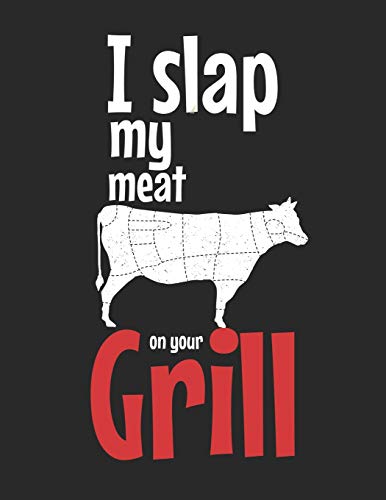 Mein Grillbuch: ♦ deine eigenen Grillrezepte auf einen Blick ♦ Vorausgefülltes Grillprotokoll für deine eigenen Rezepte und Fleisch-Kreationen ♦ ... ♦ Motiv: Slap my meat 8 (German Edition)