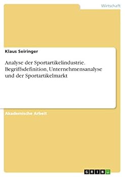 Paperback Analyse der Sportartikelindustrie. Begriffsdefinition, Unternehmensanalyse und der Sportartikelmarkt [German] Book