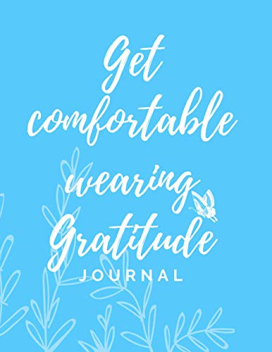 Get Comfortable Wearing Gratitude Journal