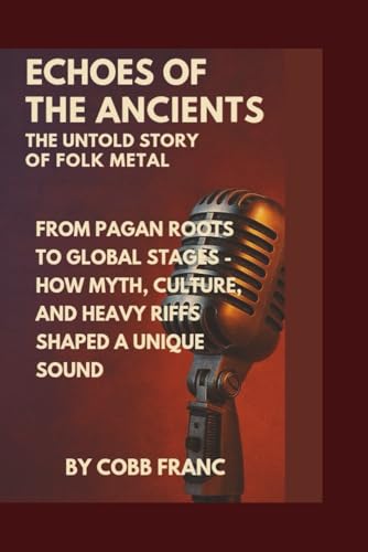 Couverture de Echoes of the Ancients: The Untold Story of Folk Metal: From Pagan Roots to Global Stages – How Myth, Culture, and Heavy Riffs Shaped a Unique Sound