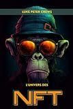  L\'univers des NFT: Le guide ultime de la création, de la vente et de l\'échange d\'œuvres d\'art. Création, échange et succès pour artistes, musiciens et écrivains avec tokens et crypto-monnaies\