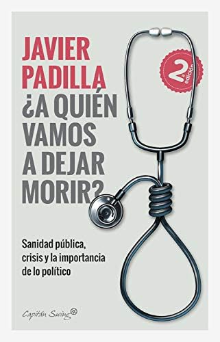 ¿A quien vamos a dejar morir?: Sanidad pública, crisis y la importancia de lo político (Ensayo)