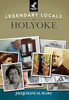 Legendary Locals of Holyoke 1467101818 Book Cover