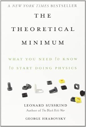 The Theoretical Minimum: What You Need to Know to Start Doing Physics The Theoretical Minimum: What You Need to Know to Start Doing Physics book cover
