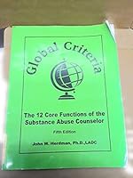 Global Criteria: The 12 Core Functions Of The Substance Abuse Counselor 0976834103 Book Cover