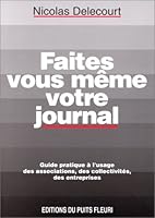 Faites vous-même votre journal. Guide pratique à l'usage des associations, collectivités et entreprises, 1ère édition 2867390613 Book Cover