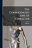 The Consolidated Laws of Gibraltar - Gibraltar 