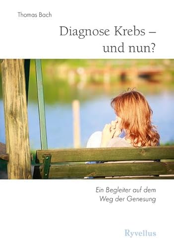 Diagnose Krebs – und nun?: Ein Begleiter auf dem Weg der Genesung