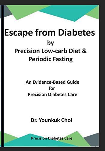 Escape from Diabetes by Precision Low-carb & Periodic Fasting: An Evidence-Based Guide for Precision Diabetes Care