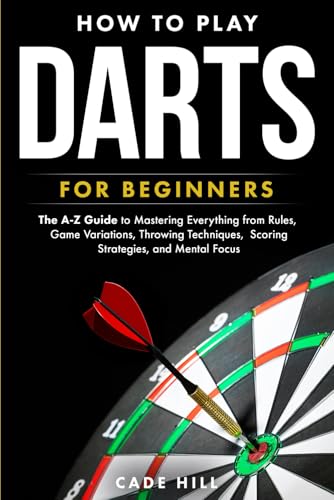 Darts: 50 Ways to Play the Game: How to Play Darts in Every Way Imaginable