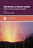 Fluid Motions in Volcanic Conduits: A Source of Seismic and Acoustic Signals - Special Publication no 307 (No. 307)
