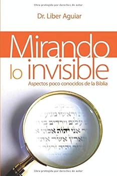Paperback Mirando lo Invisible: Aspectos poco conocidos de la Biblia (Spanish Edition) [Spanish] Book
