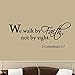 We Walk by Faith Not by Sight 2 Corinthians 5:7 Wall Decal Quote Bible Religious Scripture Wall Art Sticker