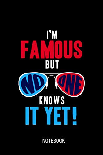I'm Famous But No One Knows It Yet Funny Humor Journal Notebook Souvenir Diary: 100 Blank Ruled Pages 6x9 inch: Funny Celebrity Famous Journal Quotes ... Design Gifts And Souvenir, Back To School