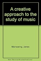 A Creative Approach to the Study of Music B0000CKCU8 Book Cover