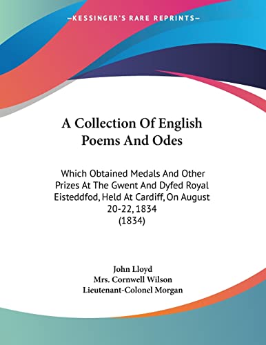 A Collection of English Poems and Odes: Which Obtained Medals and Other Prizes at the Gwent and Dyfed Royal Eisteddfod, Held at Cardiff, on August 20-22, 1834