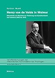 henry van de velde gesellschaft hagen  Henry van de Velde in Weimar: Dokumente und Berichte zur Förderung von Kunsthandwerk und Industrie (1902 bis 1915) (Veröffentlichungen der Historischen Kommission für Thüringen, Grosse Reihe)