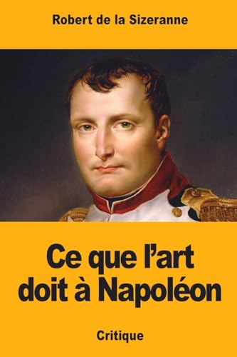 Ce que l’art doit à Napoléon (French Edition)