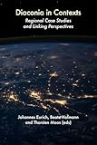 Diaconia in Contexts: Regional Case Studies and Linking Perspectives (Studies in Series)
