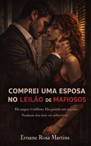 COMPREI UMA ESPOSA NO LEILÃO DE MAFIOSOS: Ele pagou 5 milhões. Ela guarda um segredo. Nenhum dos dois vai sobreviver.