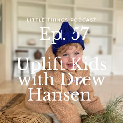 Ep. 56 Uplift Kids with Drew Hansen